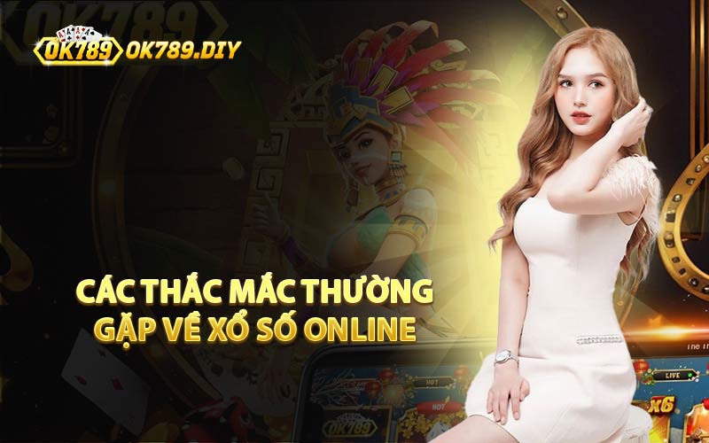 Các Thắc Mắc Thường Gặp Về Xổ Số Online 