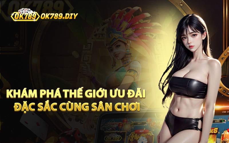 Khám Phá Thế Giới Ưu Đãi Đặc Sắc Cùng Sân Chơi