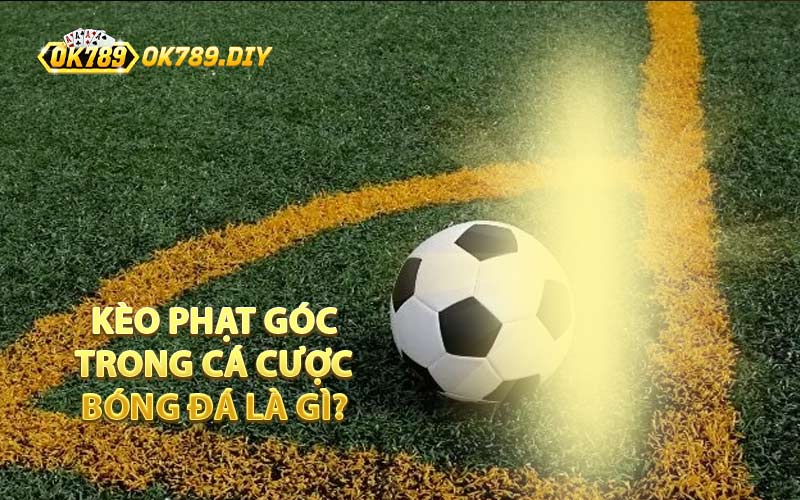 Kèo Phạt Góc Trong Cá Cược Bóng Đá Là Gì?